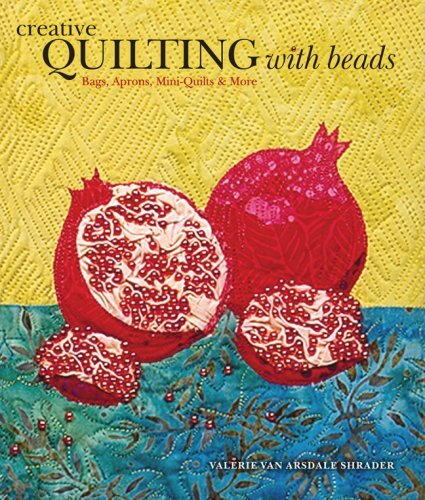 Creative Quilting with Beads: Bags, Aprons, Mini Quilts & More