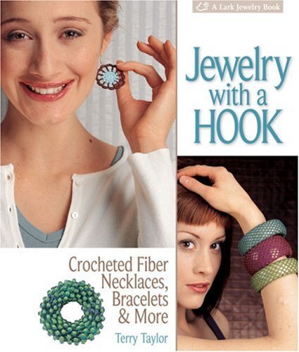 Jewelry with a Hook: Crocheted Fiber Necklaces, Bracelets & More