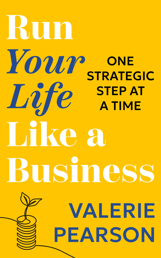 Run Your Like Life a Business: One Strategic Step at a Time